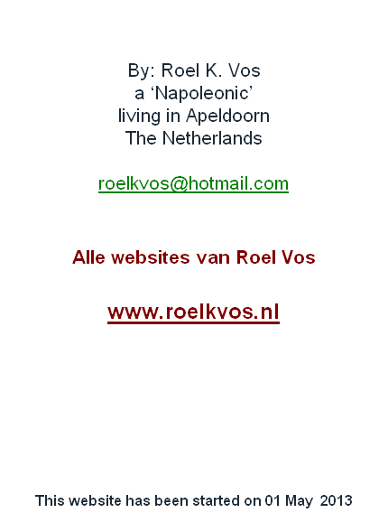 

By: Roel K. Vos
a ‘Napoleonic’
living in Apeldoorn
The Netherlands

roelkvos@hotmail.com


Alle websites van Roel Vos

www.roelkvos.nl






This website has been started on 01 May  2013

